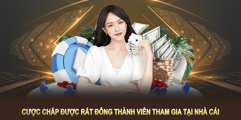 Cược chấp được rất đông thành viên tham gia tại nhà cái