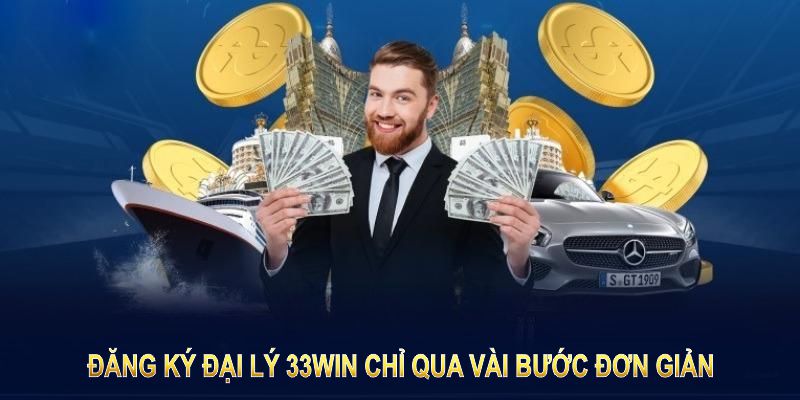 Đăng ký đại lý 33win chỉ qua vài bước đơn giản