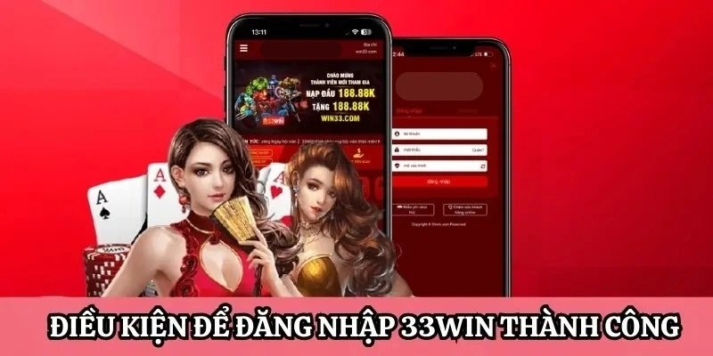 Điều kiện cần đáp ứng để có thể đăng nhập 33Win thành công 100%