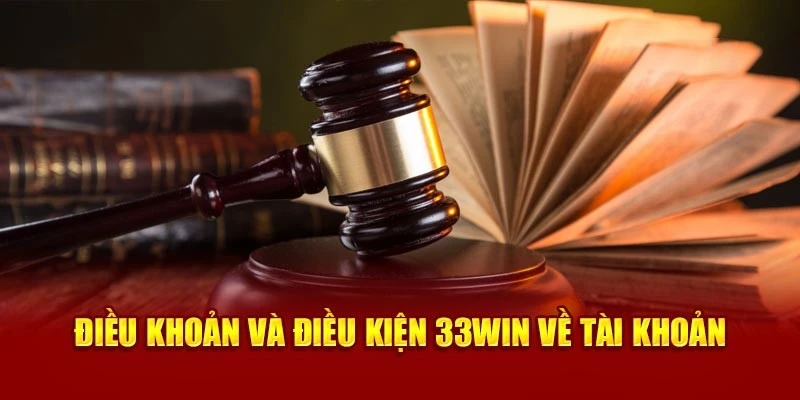 Đăng ký tài khoản trên hệ thống cần tuân thủ điều khoản điều kiện 33Win