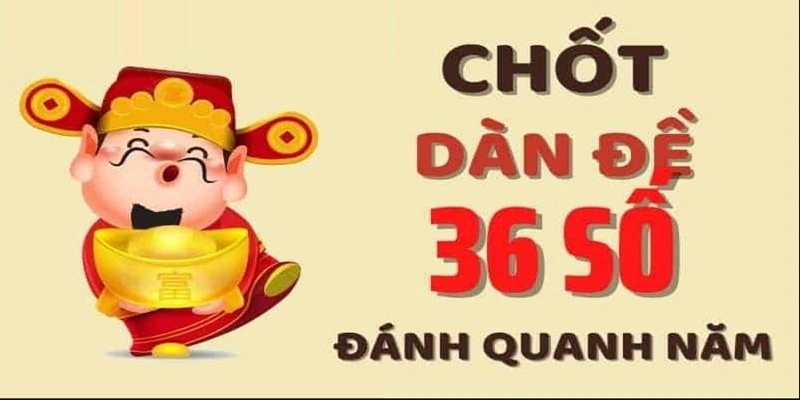 Chốt dàn 36 số để có thể trải nghiệm lô đề quanh năm